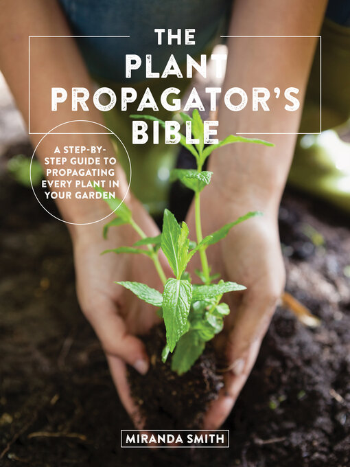 Title details for The Plant Propagator's Bible by Miranda Smith - Wait list